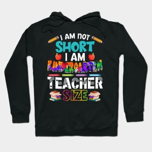 I_m Not Short I_m Kindergarten Teacher Size Hoodie